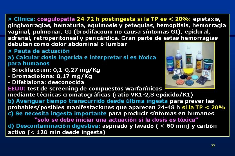 ¤ Clínica: coagulopatía 24 -72 h postingesta si la TP es < 20%: epistaxis,