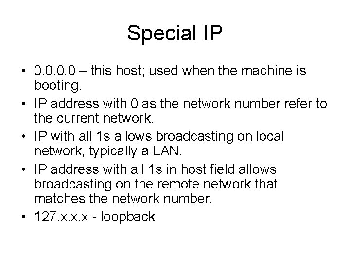 Special IP • 0. 0 – this host; used when the machine is booting.