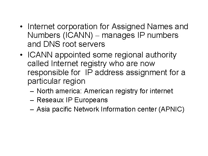  • Internet corporation for Assigned Names and Numbers (ICANN) – manages IP numbers