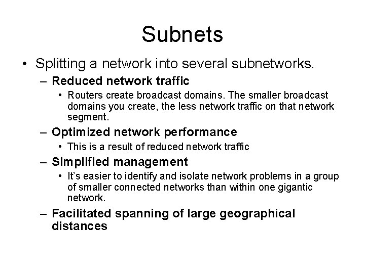 Subnets • Splitting a network into several subnetworks. – Reduced network traffic • Routers