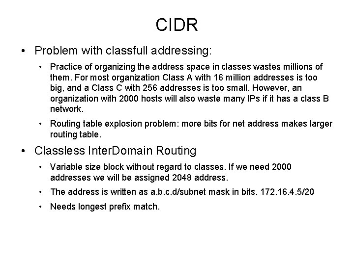 CIDR • Problem with classfull addressing: • Practice of organizing the address space in