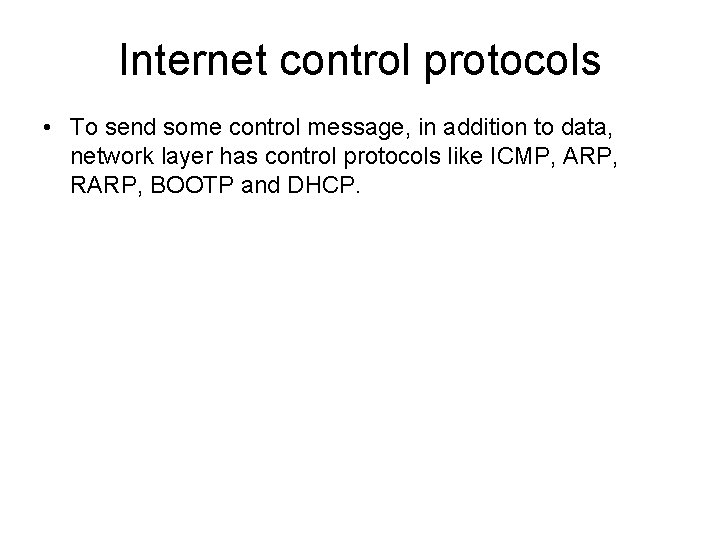 Internet control protocols • To send some control message, in addition to data, network