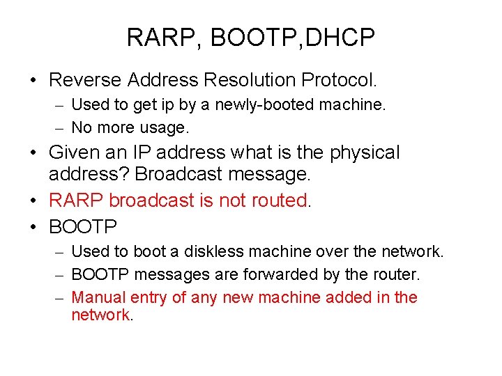 RARP, BOOTP, DHCP • Reverse Address Resolution Protocol. – Used to get ip by