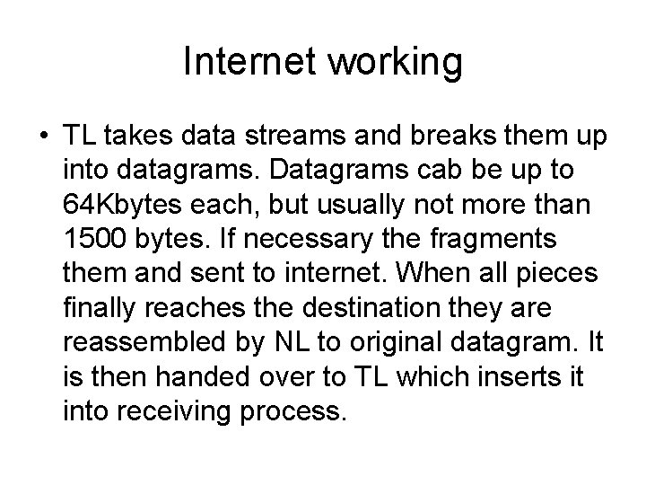 Internet working • TL takes data streams and breaks them up into datagrams. Datagrams