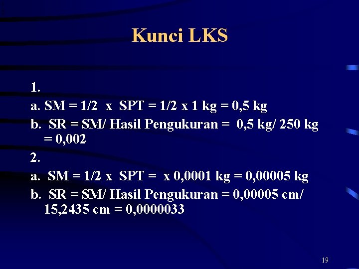 Kunci LKS 1. a. SM = 1/2 x SPT = 1/2 x 1 kg