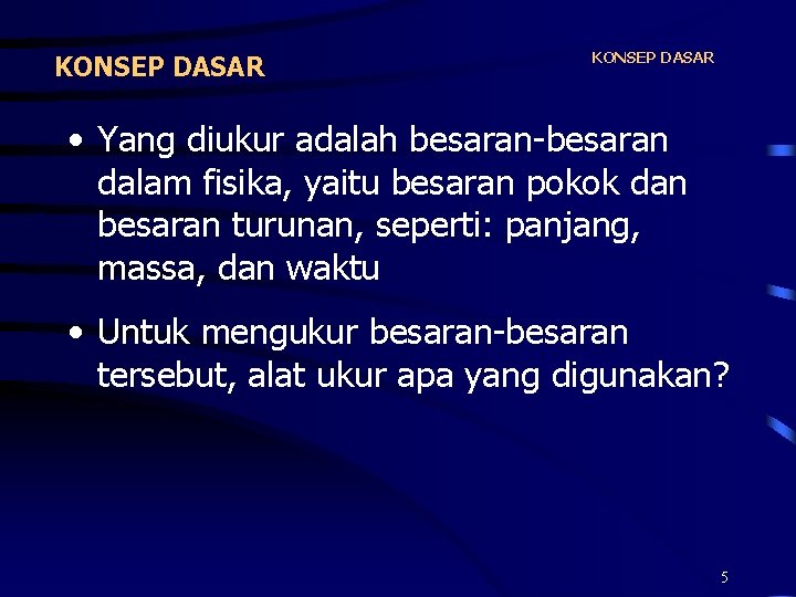 KONSEP DASAR • Yang diukur adalah besaran-besaran dalam fisika, yaitu besaran pokok dan besaran