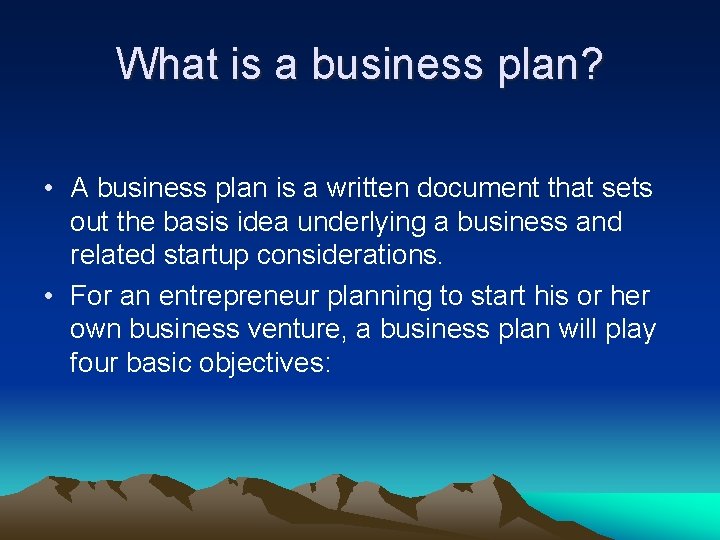 What is a business plan? • A business plan is a written document that