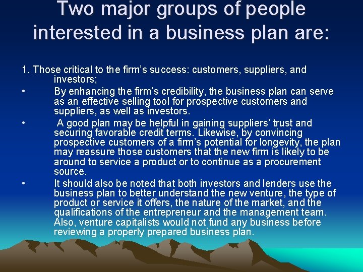 Two major groups of people interested in a business plan are: 1. Those critical