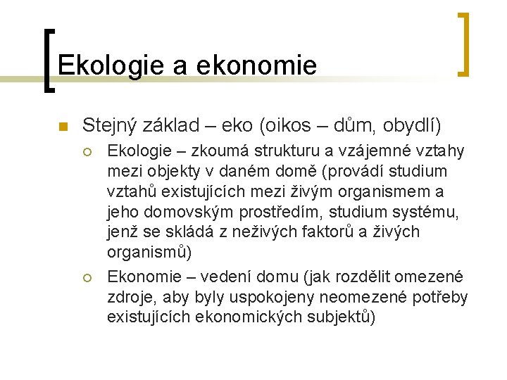 Ekologie a ekonomie n Stejný základ – eko (oikos – dům, obydlí) ¡ ¡