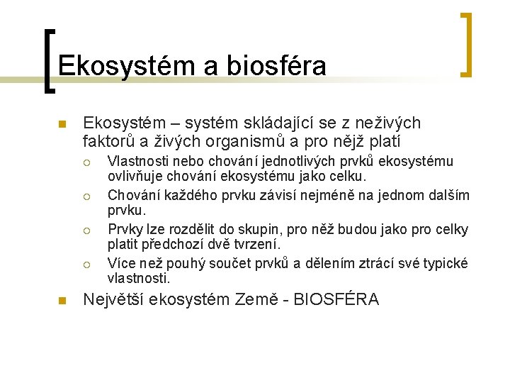 Ekosystém a biosféra n Ekosystém – systém skládající se z neživých faktorů a živých