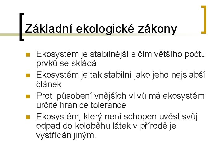 Základní ekologické zákony n n Ekosystém je stabilnější s čím většího počtu prvků se