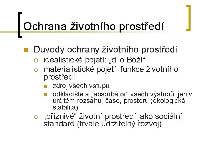 Ochrana životního prostředí n Důvody ochrany životního prostředí ¡ ¡ idealistické pojetí: „dílo Boží“