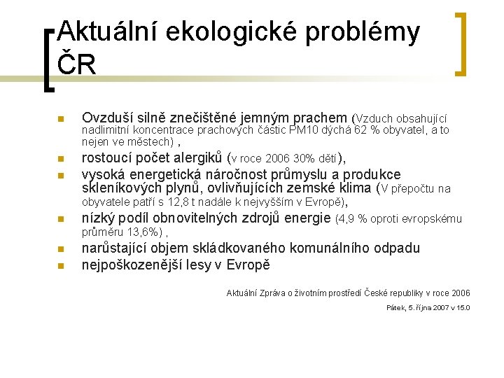 Aktuální ekologické problémy ČR n n n Ovzduší silně znečištěné jemným prachem (Vzduch obsahující