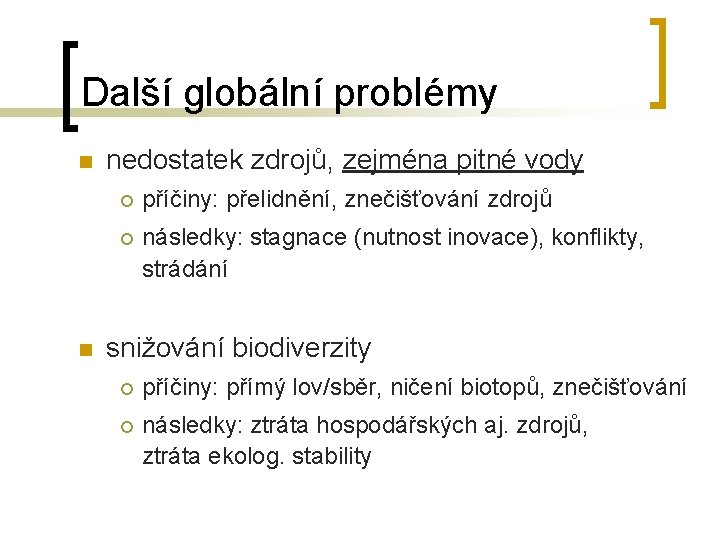 Další globální problémy n n nedostatek zdrojů, zejména pitné vody ¡ příčiny: přelidnění, znečišťování