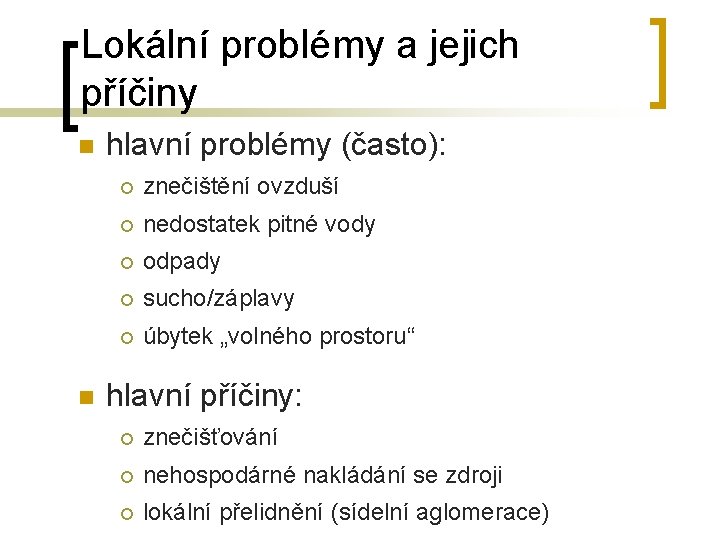 Lokální problémy a jejich příčiny n n hlavní problémy (často): ¡ znečištění ovzduší ¡