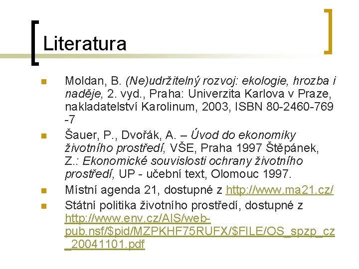 Literatura n n Moldan, B. (Ne)udržitelný rozvoj: ekologie, hrozba i naděje, 2. vyd. ,