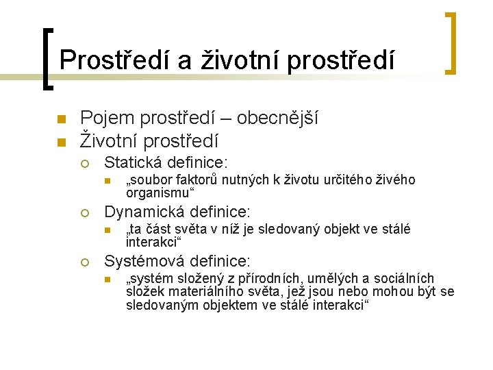 Prostředí a životní prostředí n n Pojem prostředí – obecnější Životní prostředí ¡ Statická