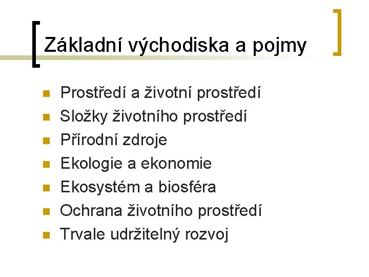 Základní východiska a pojmy n n n n Prostředí a životní prostředí Složky životního