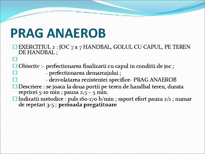 PRAG ANAEROB � EXERCITIUL 2 : JOC 7 x 7 HANDBAL, GOLUL CU CAPUL,