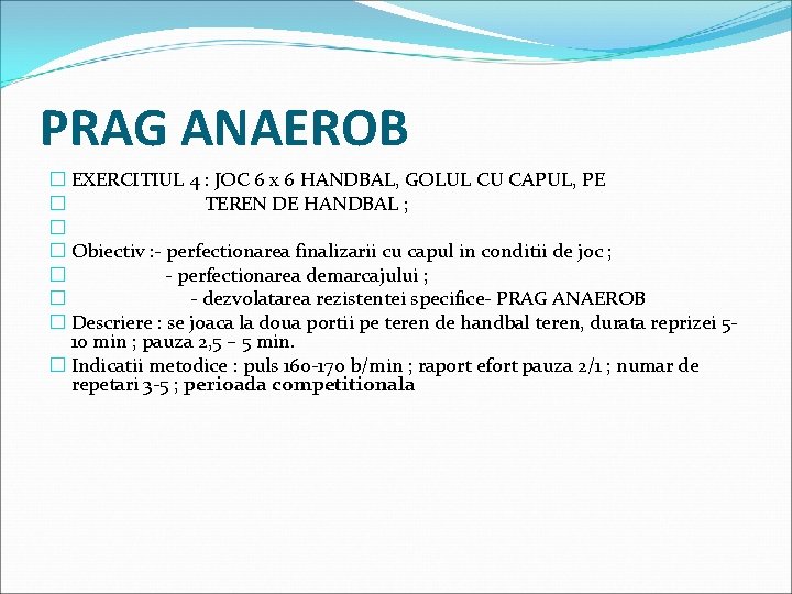 PRAG ANAEROB � EXERCITIUL 4 : JOC 6 x 6 HANDBAL, GOLUL CU CAPUL,