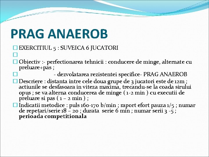 PRAG ANAEROB � EXERCITIUL 5 : SUVEICA 6 JUCATORI � � Obiectiv : -