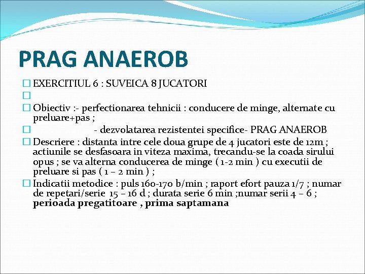PRAG ANAEROB � EXERCITIUL 6 : SUVEICA 8 JUCATORI � � Obiectiv : -