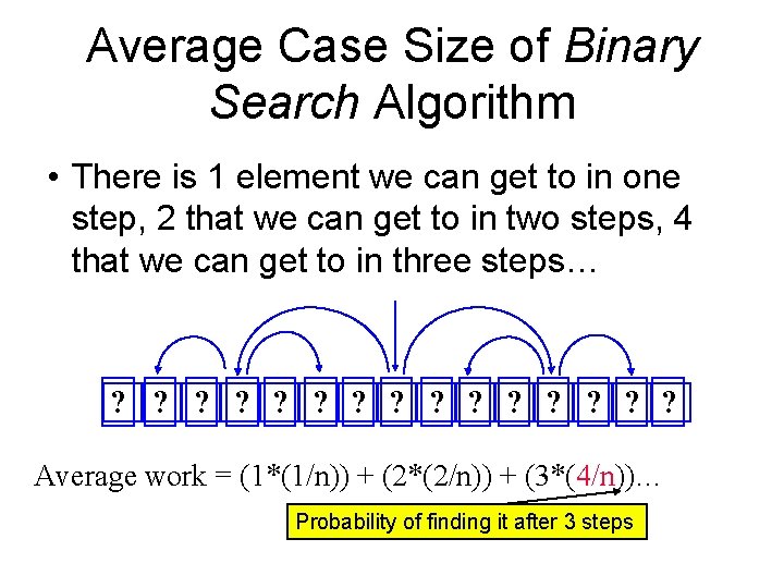 Average Case Size of Binary Search Algorithm • There is 1 element we can