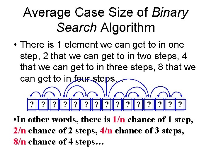 Average Case Size of Binary Search Algorithm • There is 1 element we can