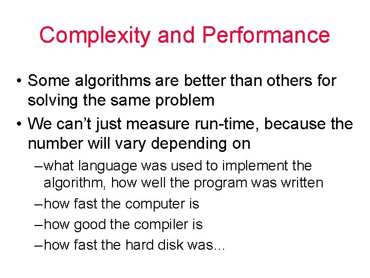 Complexity and Performance • Some algorithms are better than others for solving the same