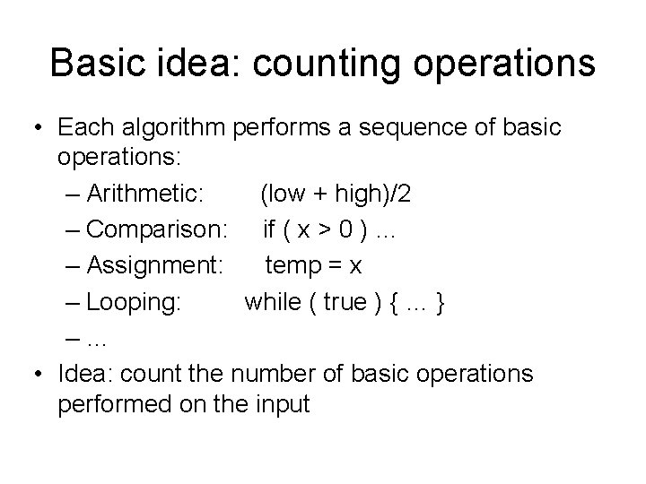 Basic idea: counting operations • Each algorithm performs a sequence of basic operations: –