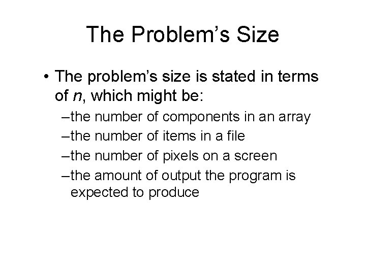 The Problem’s Size • The problem’s size is stated in terms of n, which