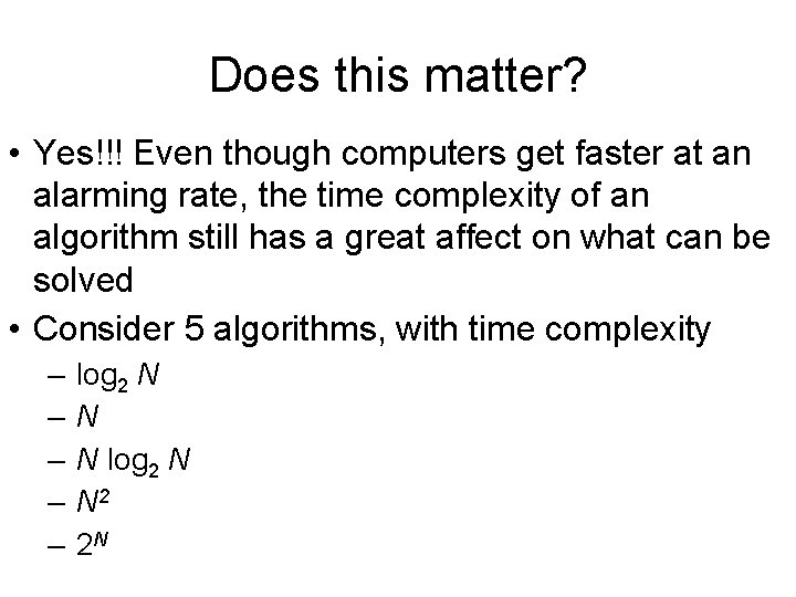 Does this matter? • Yes!!! Even though computers get faster at an alarming rate,