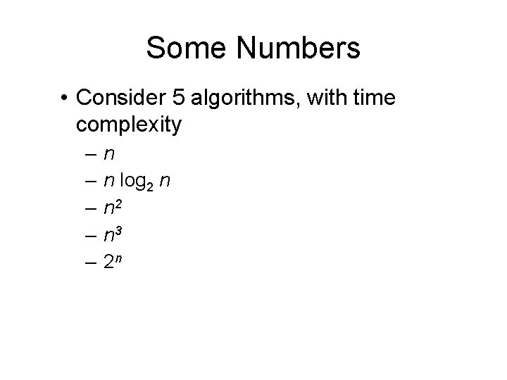 Some Numbers • Consider 5 algorithms, with time complexity – – – n n