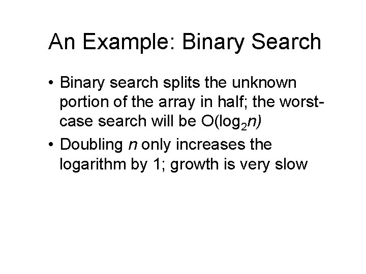 An Example: Binary Search • Binary search splits the unknown portion of the array