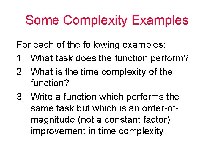 Some Complexity Examples For each of the following examples: 1. What task does the