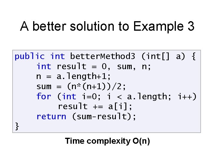 A better solution to Example 3 public int better. Method 3 (int[] a) {