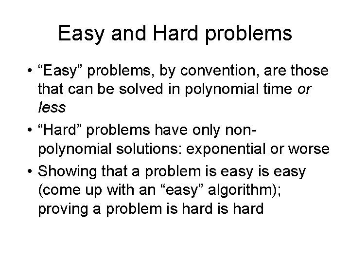 Easy and Hard problems • “Easy” problems, by convention, are those that can be