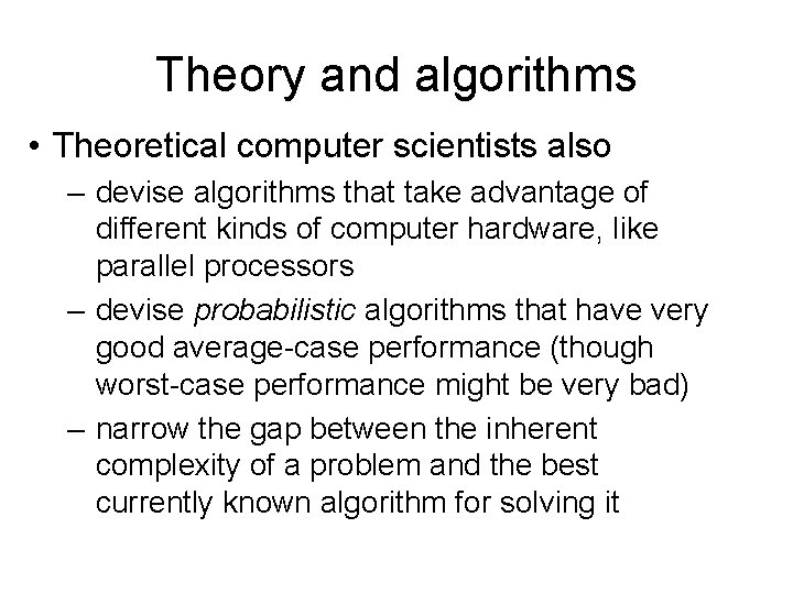 Theory and algorithms • Theoretical computer scientists also – devise algorithms that take advantage