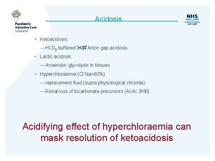 Acidosis • Ketoacidosis — HC 03 buffered Anion gap acidosis • Lactic acidosis —