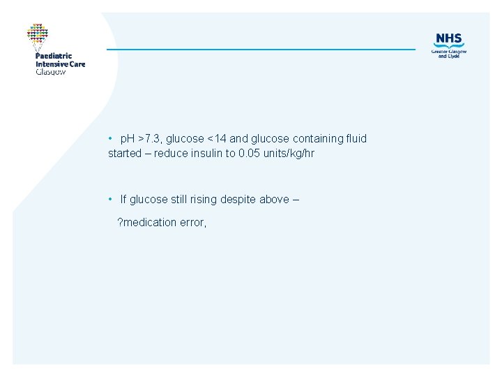  • p. H >7. 3, glucose <14 and glucose containing fluid started –