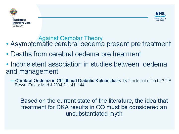 Against Osmolar Theory • Asymptomatic cerebral oedema present pre treatment • Deaths from cerebral