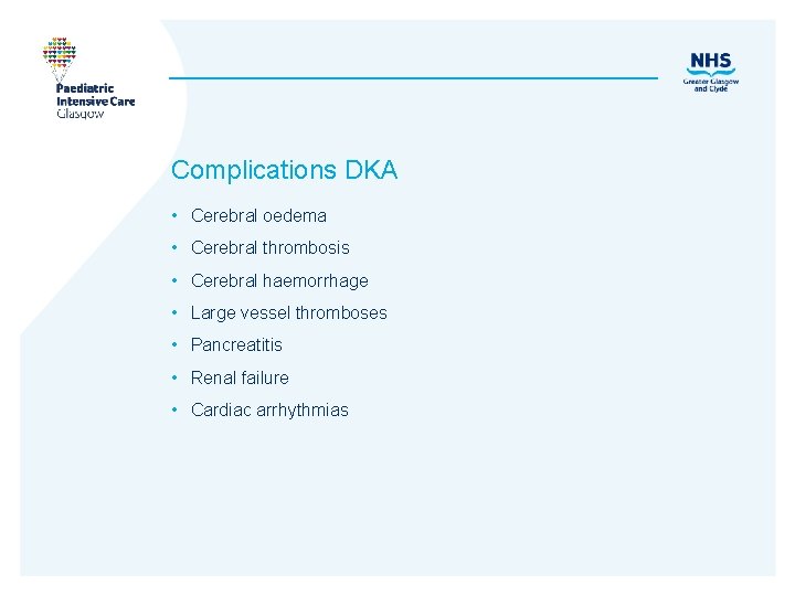 Complications DKA • Cerebral oedema • Cerebral thrombosis • Cerebral haemorrhage • Large vessel