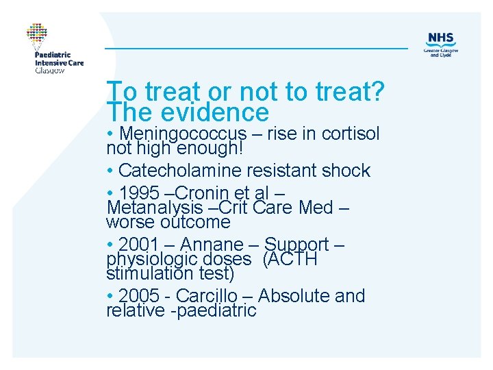 To treat or not to treat? The evidence • Meningococcus – rise in cortisol