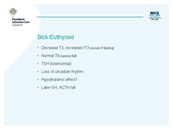 Sick Euthyroid • Decrease T 3, increased r. T 3 (occurs if fasting) •