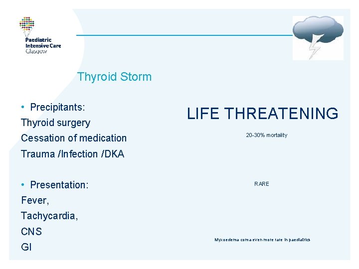 Thyroid Storm • Precipitants: Thyroid surgery Cessation of medication LIFE THREATENING 20 -30% mortality