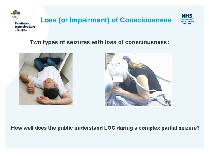 Loss (or Impairment) of Consciousness Two types of seizures with loss of consciousness: How