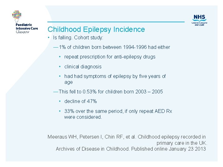 Childhood Epilepsy Incidence • Is falling. Cohort study: — 1% of children born between