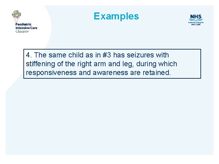 Examples 4. The same child as in #3 has seizures with stiffening of the