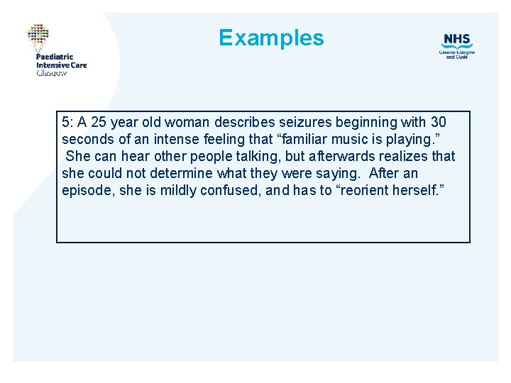 Examples 5: A 25 year old woman describes seizures beginning with 30 seconds of