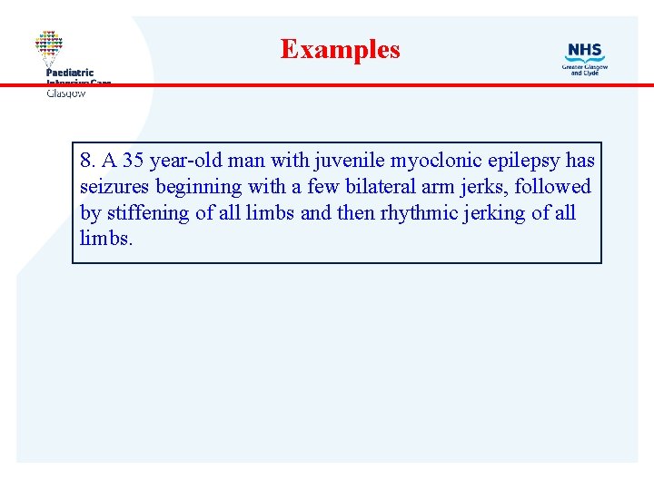 Examples 8. A 35 year-old man with juvenile myoclonic epilepsy has seizures beginning with